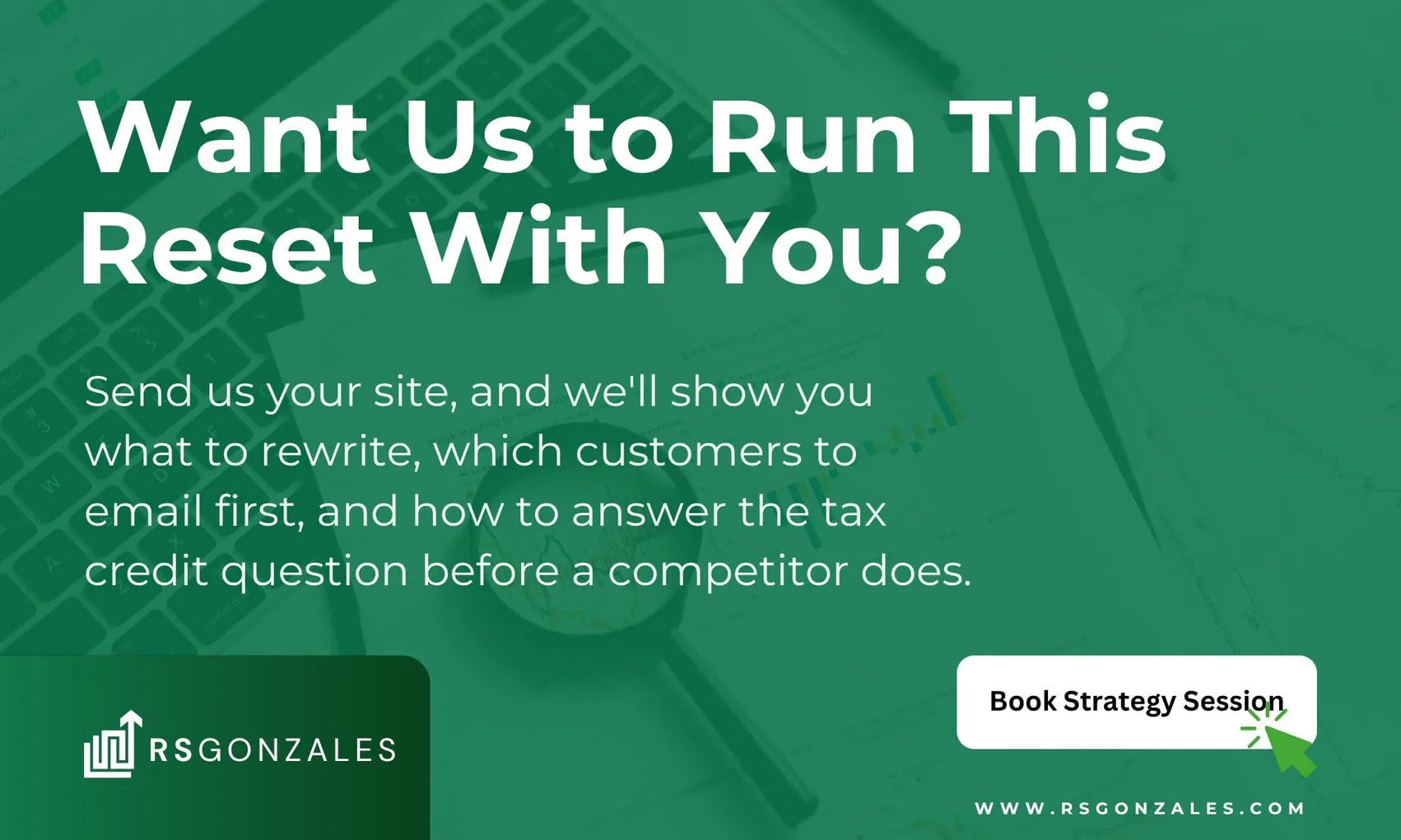 Want us to run this reset with you? Send us your site, and we&rsquo;ll show you what to rewrite, which customers to email first, and how to answer the tax credit question before a competitor does. Book strategy session at rsgonzales.com.